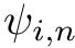 $ \psi_{i,n} $