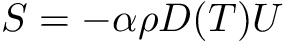 \[ S = - \alpha \rho D(T) U \]