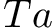 $ Ta $