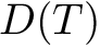 $ D(T) $