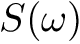$ S(\omega) $