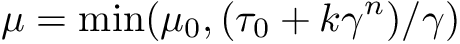 \[ \mu = \min(\mu_0, (\tau_0 + k\gamma^{n})/\gamma) \]