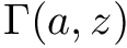 $ \Gamma(a,z) $