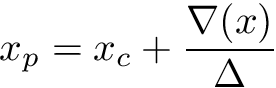 \[ x_p = x_c + \frac{\nabla(x)}{\Delta} \]