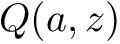$ Q(a,z) $