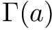 $ \Gamma(a) $