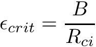 \[ \epsilon_{crit}=\frac{B}{R_{ci}} \]