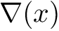 $ \nabla(x)$