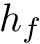 $ h_f $