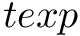 $ texp $