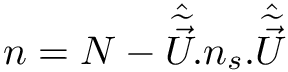 $ n = N - \hat{\dwea{\vec{U}}}.n_{s}.\hat{\dwea{\vec{U}}} $