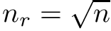 $ n_{r} = \sqrt{n} $