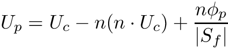 \[ U_p = U_c - n (n \cdot U_c) + \frac{n \phi_p}{|S_f|} \]