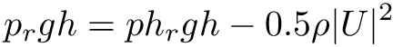 \[ p_rgh = ph_rgh - 0.5 \rho |U|^2 \]