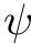 $ \psi $