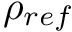 $ \rho_{ref} $