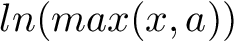 $ln(max(x, a))$