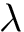 $ \lambda $