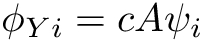\[ \phi_{Yi} = c A \psi_i \]