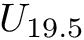 $ U_{19.5} $