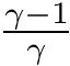 $\frac{\gamma - 1}{\gamma}$