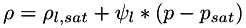 \[ \rho = \rho_{l,sat} + \psi_l*(p - p_{sat}) \]